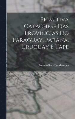 Primitiva Catachese Das Provincias Do Paraguay, Parana, Uruguay E Tape