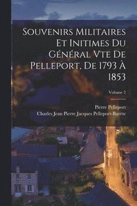 bokomslag Souvenirs Militaires Et Initimes Du Gnral Vte De Pelleport, De 1793  1853; Volume 2