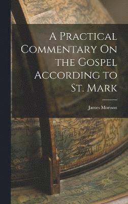 bokomslag A Practical Commentary On the Gospel According to St. Mark