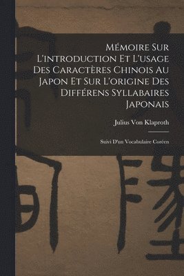 Mmoire Sur L'introduction Et L'usage Des Caractres Chinois Au Japon Et Sur L'origine Des Diffrens Syllabaires Japonais 1