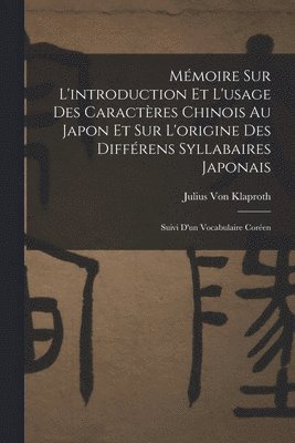 Julius Von Klaproth - Mémoire Sur L'introduction Et L'usage Des Caractères Chinois Au Japon Et Sur L'origine Des Différens Syllabaires Japonais, Häftad