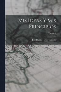 bokomslag Mis Ideas Y Mis Principios; Volume 1