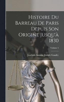 bokomslag Histoire Du Barreau De Paris Depuis Son Origine Jusqu'à 1830; Volume 1