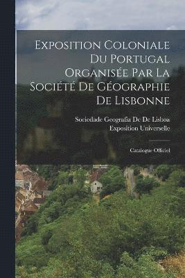 Exposition Coloniale Du Portugal Organise Par La Socit De Gographie De Lisbonne 1