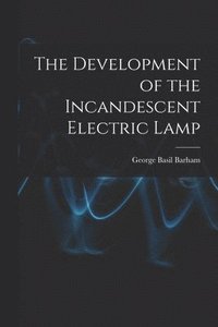 bokomslag The Development of the Incandescent Electric Lamp