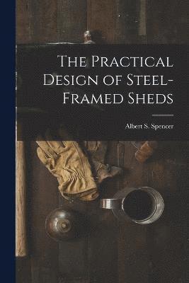 Albert S Spencer, Albert S. Spencer - Practical Design of Steel-Framed Sheds, Häftad