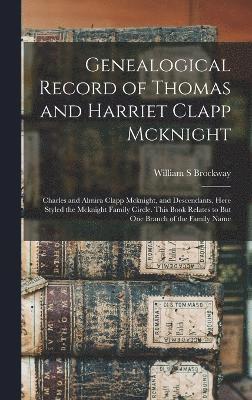 Genealogical Record of Thomas and Harriet Clapp Mcknight 1