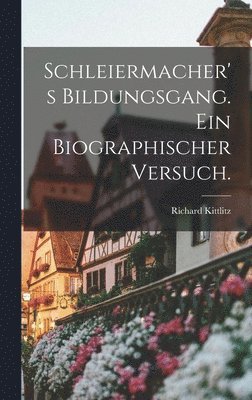 bokomslag Schleiermacher's Bildungsgang. Ein biographischer Versuch.