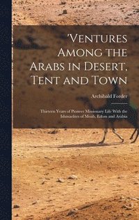 bokomslag 'ventures Among the Arabs in Desert, Tent and Town