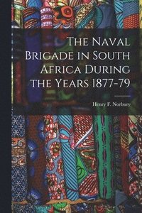 bokomslag Naval Brigade in South Africa During the Years 1877-79