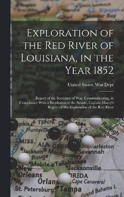 Exploration of the Red River of Louisiana, in the Year 1852 1