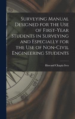 bokomslag Surveying Manual Designed for the Use of First-Year Students in Surveying and Especially for the Use of Non-Civil Engineering Students