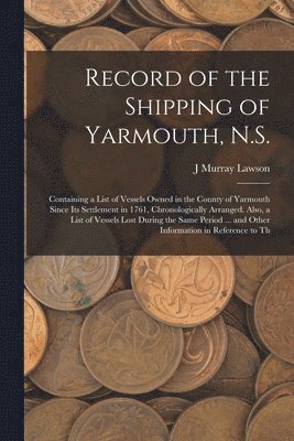 bokomslag Record of the Shipping of Yarmouth, N.S.