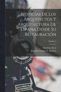 bokomslag Noticias De Los Arquitectos Y Arquitectura De Espaa Desde Su Restauracin; Volume 4
