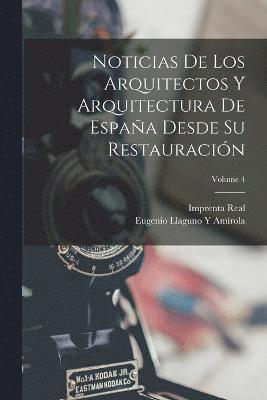 Noticias De Los Arquitectos Y Arquitectura De España Desde Su Restauración; Volume 4