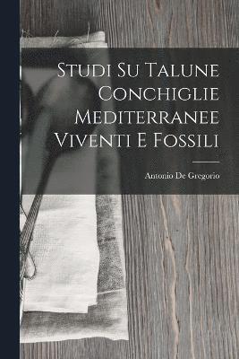 Studi Su Talune Conchiglie Mediterranee Viventi E Fossili 1