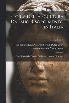 Storia Della Scultura Dal Suo Risorgimento in Italia