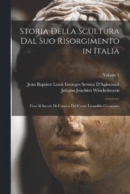 Storia Della Scultura Dal Suo Risorgimento in Italia 1