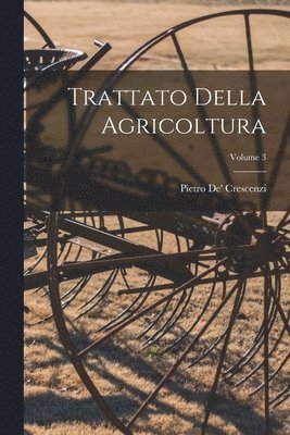 Trattato Della Agricoltura; Volume 3 1