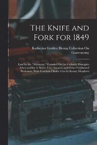 bokomslag The Knife and Fork for 1849