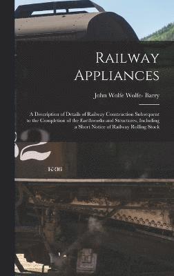John Wolfe Wolfe- Barry, John Wolfe Wolfe Barry - Railway Appliances, Inbunden