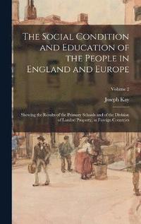 bokomslag The Social Condition and Education of the People in England and Europe