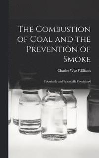 bokomslag The Combustion of Coal and the Prevention of Smoke