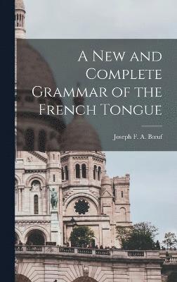 bokomslag A New and Complete Grammar of the French Tongue