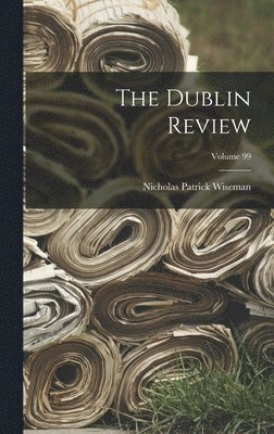 Nicholas Patrick Wiseman - Dublin Review; Volume 99, Inbunden