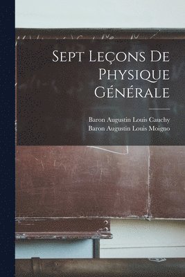 Sept Leçons De Physique Générale