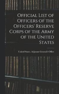 bokomslag Official List of Officers of the Officers' Reserve Corps of the Army of the United States