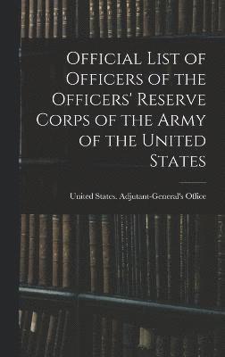 Official List of Officers of the Officers' Reserve Corps of the Army of the United States 1