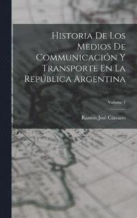 bokomslag Historia De Los Medios De Communicacin Y Transporte En La Repblica Argentina; Volume 1