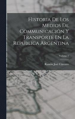 bokomslag Historia De Los Medios De Communicación Y Transporte En La República Argentina; Volume 1