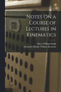 bokomslag Notes On a Course of Lectures in Kinematics