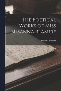 bokomslag The Poetical Works of Miss Susanna Blamire