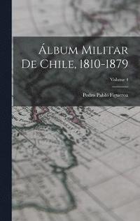 bokomslag lbum Militar De Chile, 1810-1879; Volume 4