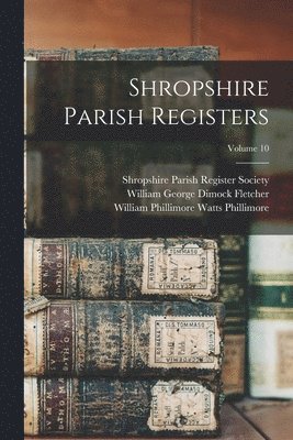 William Phillimore Watts Phillimore, William George Dimock Fletcher, Shropshire Parish Register Society - Shropshire Parish Registers; Volume 10, Häftad