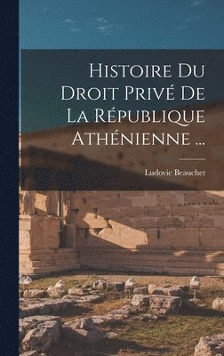 Histoire Du Droit Priv De La Rpublique Athnienne ... 1