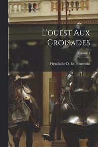 bokomslag L'ouest Aux Croisades; Volume 1