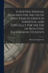 bokomslag Surveying Manual Designed for the Use of First-Year Students in Surveying and Especially for the Use of Non-Civil Engineering Students
