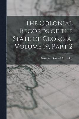 bokomslag Colonial Records of the State of Georgia, Volume 19, part 2