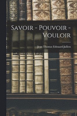 bokomslag Savoir - Pouvoir - Vouloir