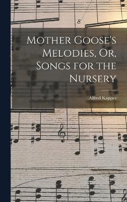 Mother Goose's Melodies, Or, Songs for the Nursery 1