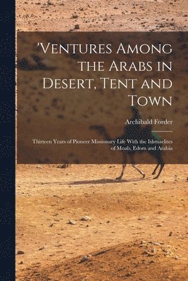 bokomslag 'ventures Among the Arabs in Desert, Tent and Town