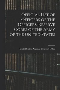 bokomslag Official List of Officers of the Officers' Reserve Corps of the Army of the United States