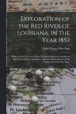 Exploration of the Red River of Louisiana, in the Year 1852 1