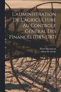 bokomslag L'administration De L'agriculture Au Controle Gnral Des Finances (1785-1787)