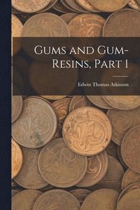 bokomslag Gums and Gum-Resins, Part 1