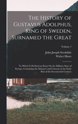 bokomslag The History of Gustavus Adolphus, King of Sweden, Surnamed the Great